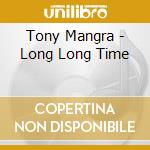Tony Mangra - Long Long Time cd