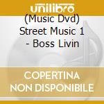 (Music Dvd) Street Music 1 - Boss Livin cd