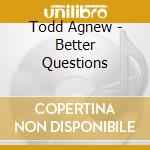 Todd Agnew - Better Questions cd musicale di Todd Agnew