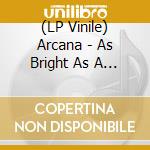 (LP Vinile) Arcana - As Bright As A Thousand Suns vinile