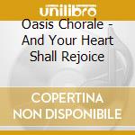 Oasis Chorale - And Your Heart Shall Rejoice cd