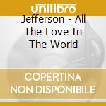 Jefferson - All The Love In The World cd