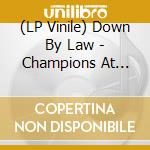 (LP Vinile) Down By Law - Champions At Heart lp vinile di Down By Law