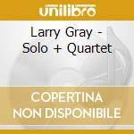 Larry Gray - Solo + Quartet cd musicale di Larry Gray