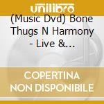 (Music Dvd) Bone Thugs N Harmony - Live & Uncut cd musicale