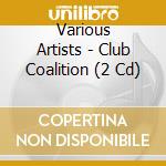 Various Artists - Club Coalition (2 Cd) cd