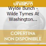 Wylde Bunch - Wilde Tymes At Washington High cd musicale di Wylde Bunch