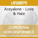 Aceyalone - Love & Hate cd musicale di Aceyalone