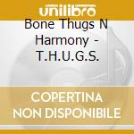 Bone Thugs N Harmony - T.H.U.G.S. cd musicale di Bone thugs n'harmony