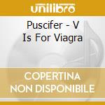 Puscifer - V Is For Viagra cd musicale di PUSCIFER