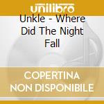 Unkle - Where Did The Night Fall cd musicale di Unkle