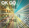 Ok Go - Of The Blue Colour Of The Sky cd