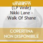 (LP Vinile) Nikki Lane - Walk Of Shane lp vinile di Nikki Lane