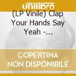 (LP Vinile) Clap Your Hands Say Yeah - Hysterical lp vinile di Clap Your Hands Say Yeah