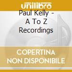 Paul Kelly - A To Z Recordings cd