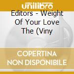 Editors - Weight Of Your Love The (Viny cd