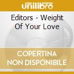 Editors - Weight Of Your Love cd musicale di Editors
