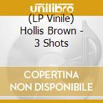 (LP Vinile) Hollis Brown - 3 Shots lp vinile di Hollis Brown