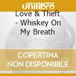 Love & Theft - Whiskey On My Breath cd