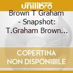 Brown T Graham - Snapshot: T.Graham Brown (Dig) cd musicale di Brown T Graham