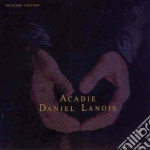 Daniel Lanois - Acadie: Goldtop Edition cd musicale di Daniel Lanois