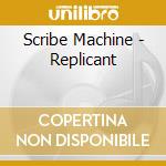 Scribe Machine - Replicant cd