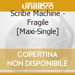 Scribe Machine - Fragile [Maxi-Single] cd