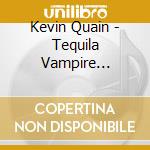 Kevin Quain - Tequila Vampire Matinee cd