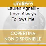 Lauren Agnelli - Love Always Follows Me