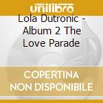 Lola Dutronic - Album 2 The Love Parade