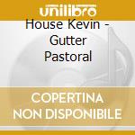 House Kevin - Gutter Pastoral cd musicale di House Kevin