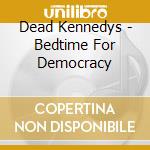 Dead Kennedys - Bedtime For Democracy cd musicale di Dead Kennedys