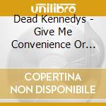 Dead Kennedys - Give Me Convenience Or Give Me cd musicale di Dead Kennedys