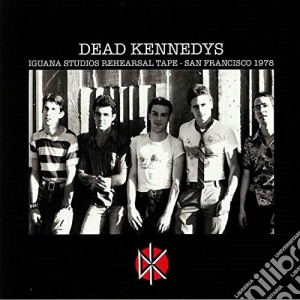 (LP Vinile) Dead Kennedys - Iguana Studios Rehearsal Tape - San Francisco 1978 lp vinile di Dead Kennedys