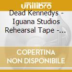 Dead Kennedys - Iguana Studios Rehearsal Tape - San Francisco 1978 cd