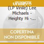 (LP Vinile) Lee Michaels - Heighty Hi - The Best Of lp vinile di Lee Michaels