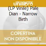 (LP Vinile) Pale Dian - Narrow Birth lp vinile di Pale Dian