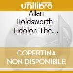 Allan Holdsworth - Eidolon The Allan Holdsworth Collection (2 Cd) cd