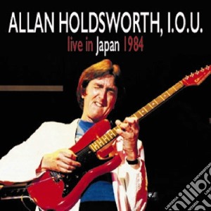 Allan Holdsworth / I.O.U. - Live In Japan 1984 (Cd+Dvd) cd musicale di Allan Holdsworth / I.O.U.