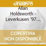 Allan Holdsworth - Leverkusen '97 (2 Cd) cd