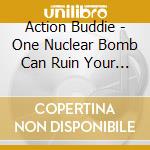 Action Buddie - One Nuclear Bomb Can Ruin Your Action Buddie cd musicale