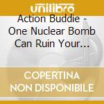 Action Buddie - One Nuclear Bomb Can Ruin Your Action Buddie cd