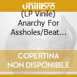 (LP Vinile) Anarchy For Assholes/Beat Up - You Are Beautiful... But This Place vinile