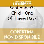 September'S Child - One Of These Days cd musicale di September'S Child