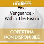 Final Vengeance - Within The Realm cd