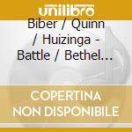 Biber / Quinn / Huizinga - Battle / Bethel / Ball cd musicale di Biber / Quinn / Huizinga
