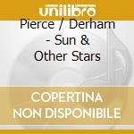 Pierce / Derham - Sun & Other Stars cd