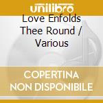 Love Enfolds Thee Round / Various cd