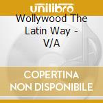 Wollywood The Latin Way - V/A cd