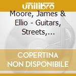 Moore, James & Ellio - Guitars, Streets, Resonances cd musicale